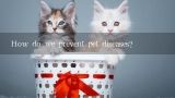 How do we prevent pet diseases?
